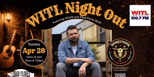 WITL Night Out - Featuring Atlus followed by Chad Flores Band
