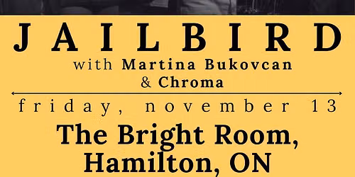 JAILBIRD, Martina Bukovcan, Chroma @ THE BRIGHT ROOM (Hamilton)