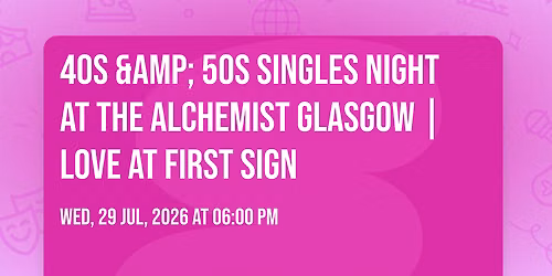 40s & 50s Singles Night at The Alchemist Glasgow | Love at First Sign