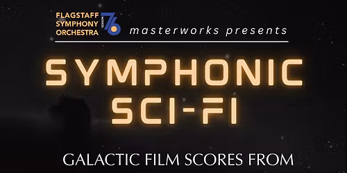 Flagstaff Symphony Orchestra - Symphonic Sci-Fi: Galactic Film Scores from Across the Universe at Ardrey Auditorium