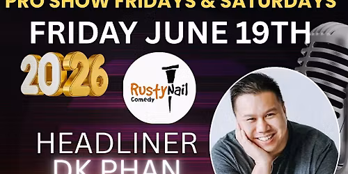 Rusty Nail  Comedy $15 buck Fridays TWH Social:DK PHAN*8 PM showtime