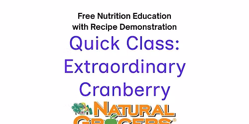 Natural Grocers Presents : Quick Class : Extraordinary Cranberry