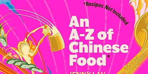Creative writing workshop with Jenny Lau, author of  \u201cA-Z of Chinese food"