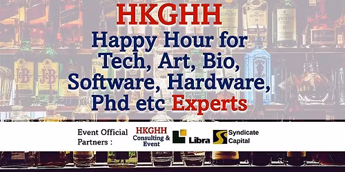 HKGHH Happy Hour Drinks for Tech Art Bio Software Hardware Phd etc Experts