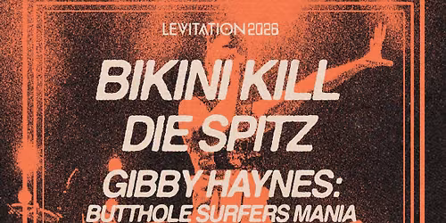 Bikini K*ll / Die Spitz / Gibby Haynes / Sweeping Promises / Melt Banana / Powerplant at Radio/East