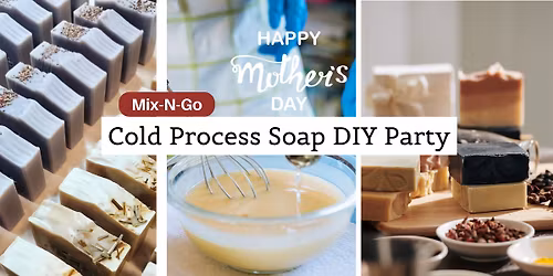 Mix-N-GO | Cold Process Soap DIY Party - Mother's Day Special