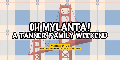 Oh Mylanta! A Tanner Family Weekend