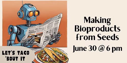 Let's Taco 'bout It: Making Bioproducts from Seeds