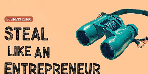 Business Clinic - Steal like an entrepreneur