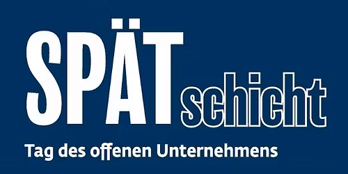 Sp\u00e4tschicht - Tag der offenen Unternehmen