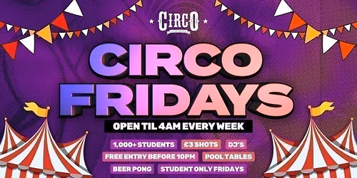 CIRCO FRIDAYS \ud83c\udfaa STUDENT ONLY EVERY FRIDAY \ud83c\udfaa [15\/05]