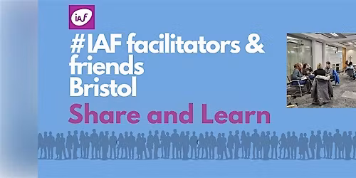 IAF England & Wales Facilitators & Friends Bristol - Share and Learn