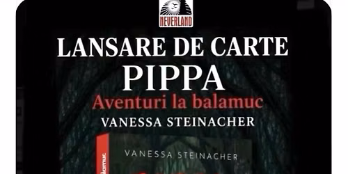 Lansare de carte PIPPA. Aventuri la balamuc- Vanessa Steinacher 