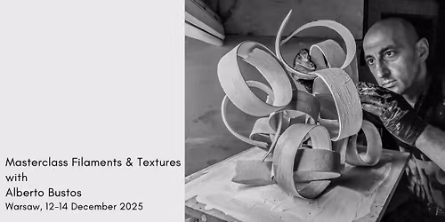 Masterclass Filaments & Textures with  Alberto Bustos 12-14 Dec 2025