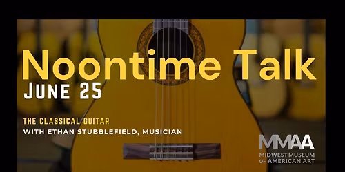 Noontime Talk: The Classical Guitar with Ethan Stubblefield, Musician