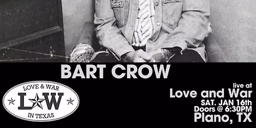BART CROW LIVE @ LOVE AND WAR - PLANO, TX