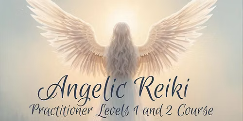 Angelic Reiki Practitioner levels 1 and 2 degree workshop