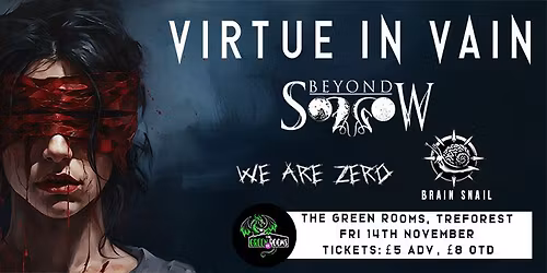 Virtue In Vain \/\/ Beyond Sorrow \/\/ We Are Zero \/\/ Brain Snail - The Green Rooms, Treforest