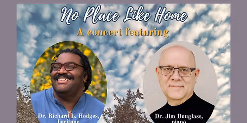 "No Place Like Home" - a homecoming concert with Dr. Richard Hodges, accompanied by Dr. Jim Douglass