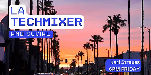 Los Angeles Tech Mixer and Social (Tech \/ AI \/ Data \/ IT) \u2728