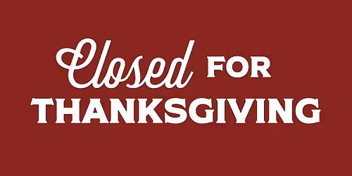 CLOSED ON THANKSGIVING DAY