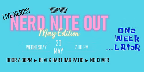 (Different Date) Nerd Nite: May Edition