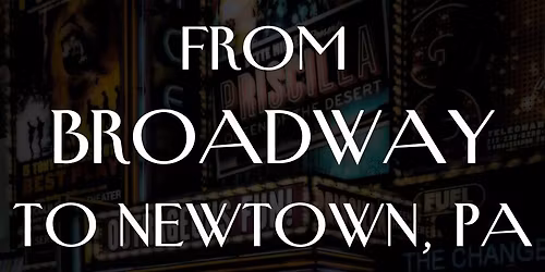 From Broadway to Newtown PA - A Live Broadway Concert