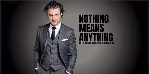 NOTHING MEANS ANYTHING: An Evening of Comedy With Chris Ryan