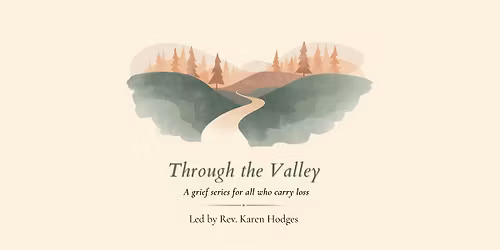 Through the Valley: A Grief Series for All Who Carry Loss