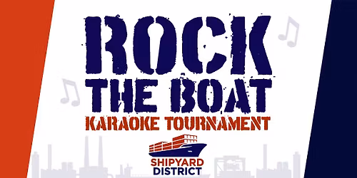 Rock The Boat Karaoke Tournament Presented By Shipyard District, Inc.