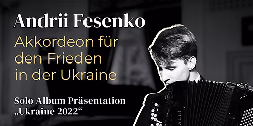 Andrii Fesenko Benefizkonzert "Akkordeon f\u00fcr den Frieden in der Ukraine"