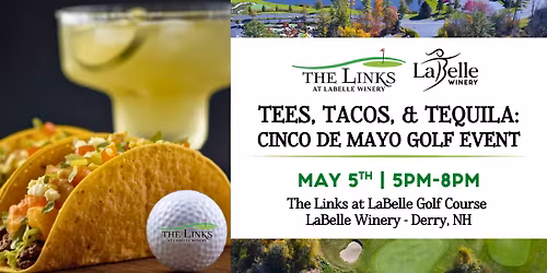 Tees, Tacos, and Tequila: Cinco de Mayo Golf Event (LaBelle Winery- Derry, NH)