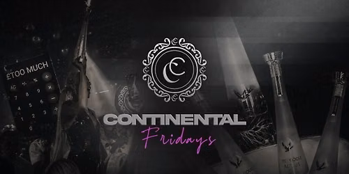 CONTINENTAL FRIDAYS - Limited Guestlist Tickets*