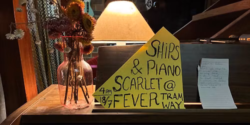 Ships Piano and Scarlet Fever at Tramway
