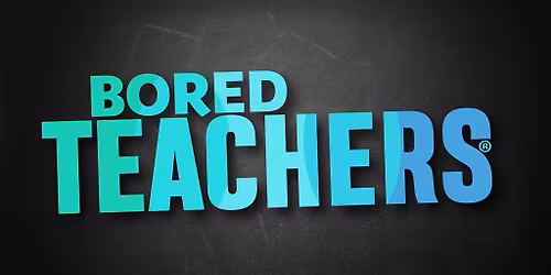 Bored Teachers: "Is It Friday Yet?!"  Comedy Tour