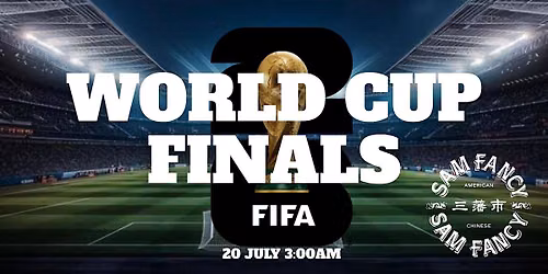 FIFA WORLD CUP FINALS WATCH PARTY AT SAM FANCY