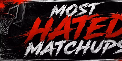 Most Hated Matchups