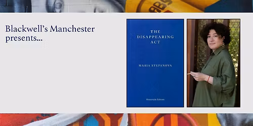 THE DISAPPEARING ACT: Maria Stepanova in conversation