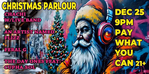CHRISTMAS JAM CHACHI W\/LIVE BAND\/FLIZZ\/FERAL G\/THE DAY ONES FEAT: CUPHA.SOL SPEICAL GUEST DJ
