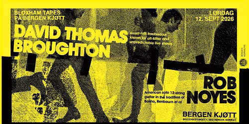 David Thomas Broughton & Rob Noyes \/\/ Bergen Kj\u00f8tt