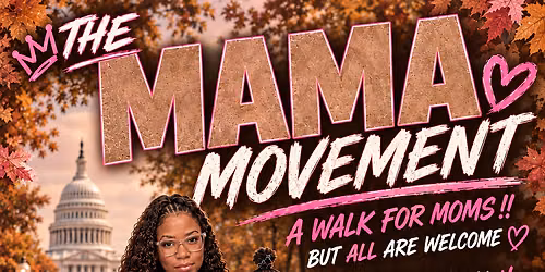 The MaMa Movement\u2014 A WALK FOR MOMS