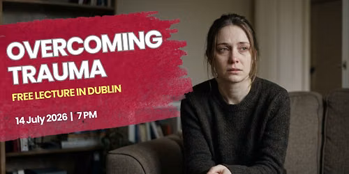 Overcoming Trauma | Free Lecture in DUBLIN 24