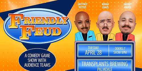 FREE EVENT- FRIENDY FEUD : A COMEDY GAME SHOW WITH AUDIENCE TEAMS