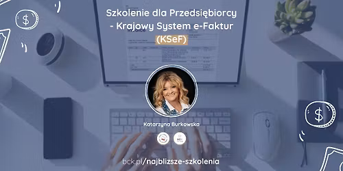 Szkolenie dla Przedsi\u0119biorcy - Krajowy System e-Faktur (KSeF)