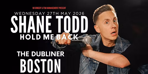 Shane Todd: Hold Me Back Tour Boston