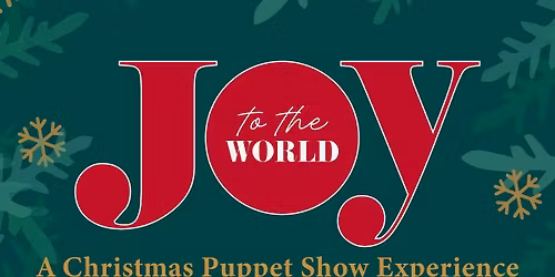 Joy To The World: A Christmas Puppet Show Experience