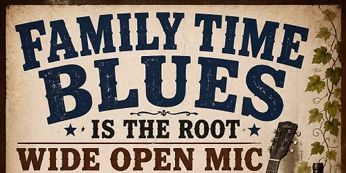 FAMILY TIME BLUES IS THE ROOT WIDE OPEN MIC #172