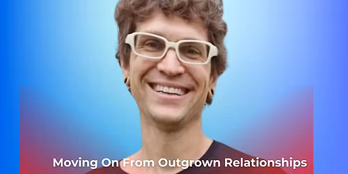 Moving On From Outgrown Relationships, with Matt Schmidt