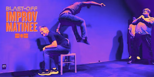 Blast-Off Matinee \u2013 Improv Comedy Show