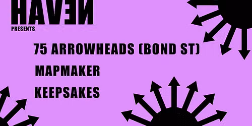 HAVEN: 75 Arrowheads (WLG\/Bond St) \/\/ Mapmaker \/\/ Keepsakes